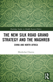 The New Silk Road Grand Strategy and the Maghreb (China and North Africa) - 9781032215389 by Mordechai Chaziza, 9781032215389