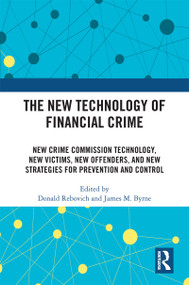 The New Technology of Financial Crime (New Crime Commission Technology, New Victims, New Offenders, and New Strategies for Prevention and Control) by Donald Rebovich, James M. Byrne, 9781032192031