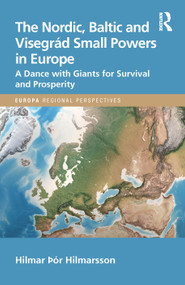 The Nordic, Baltic and Visegrád Small Powers in Europe (A Dance with Giants for Survival and Prosperity) by Hilmar Hilmarsson, 9781032080185