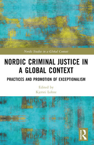 Nordic Criminal Justice in a Global Context (Practices and Promotion of Exceptionalism) by Mikkel Jarle Christensen, Kjersti Lohne, Magnus Hörnqvist, 9781032049939