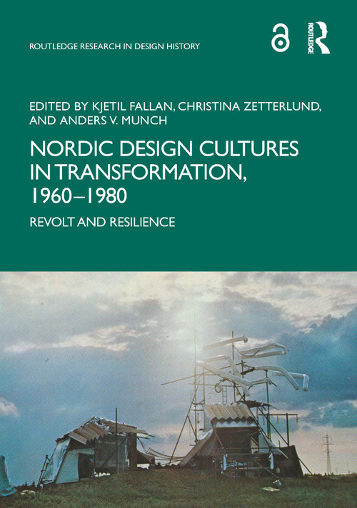 Nordic Design Cultures in Transformation, 1960-1980 (Revolt and Resilience) by Kjetil Fallan, Christina Zetterlund, Anders V. Munch, 9781032313511