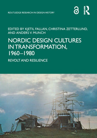 Nordic Design Cultures in Transformation, 1960-1980 (Revolt and Resilience) by Kjetil Fallan, Christina Zetterlund, Anders V. Munch, 9781032313511