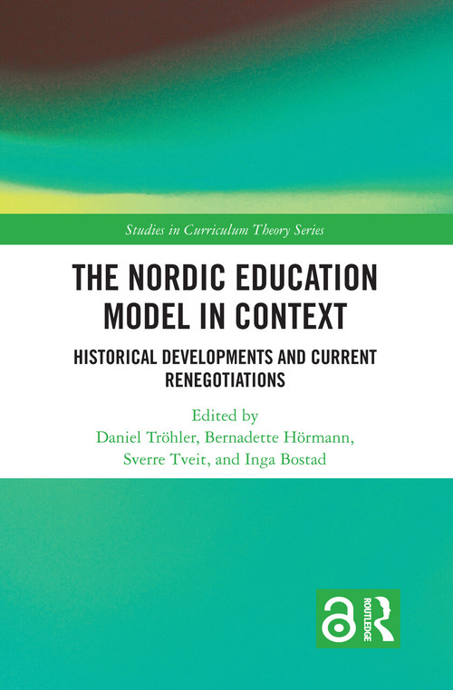 The Nordic Education Model in Context (Historical Developments and Current Renegotiations) by Daniel Tröhler, Bernadette Hörmann, Sverre Tveit, Inga Bostad, 9781032110493