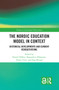 The Nordic Education Model in Context (Historical Developments and Current Renegotiations) by Daniel Tröhler, Bernadette Hörmann, Sverre Tveit, Inga Bostad, 9781032110493