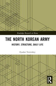 The North Korean Army (History, Structure, Daily Life) by Fyodor Tertitskiy, 9781032148236