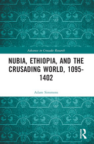 Nubia, Ethiopia, and the Crusading World, 1095-1402 by Adam Simmons, 9781032334585