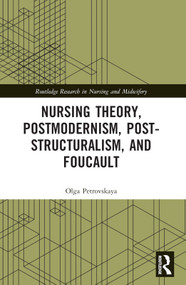 Nursing Theory, Postmodernism, Post-structuralism, and Foucault by Olga Petrovskaya, 9781032343204