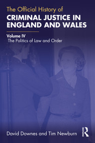 The Official History of Criminal Justice in England and Wales (Volume IV: The Politics of Law and Order) - 9781032366531 by David Downes, Tim Newburn, 9781032366531