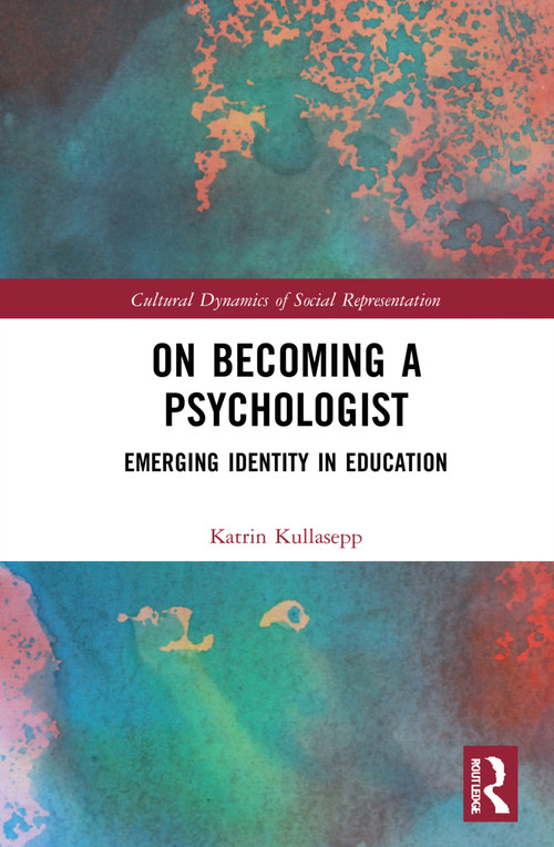 On Becoming a Psychologist (Emerging identity in education) by Katrin Kullasepp, 9781032313245