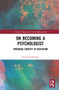 On Becoming a Psychologist (Emerging identity in education) by Katrin Kullasepp, 9781032313245