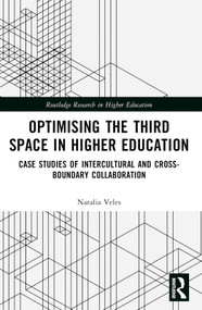 Optimising the Third Space in Higher Education (Case Studies of Intercultural and Cross-Boundary Collaboration) by Natalia Veles, 9781032195100