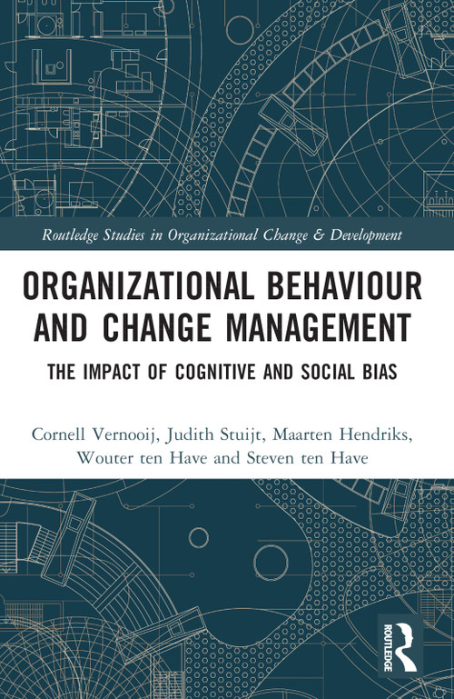 Organizational Behaviour and Change Management (The Impact of Cognitive and Social Bias) by Cornell Vernooij, Judith Stuijt, Maarten Hendriks, Wouter ten Have, Steven ten Have, 9781032264240