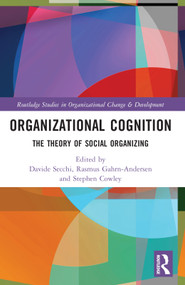 Organizational Cognition (The Theory of Social Organizing) by Davide Secchi, Rasmus Gahrn-Andersen, Stephen J. Cowley, 9780367769529