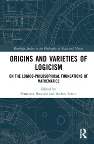 Origins and Varieties of Logicism (On the Logico-Philosophical Foundations of Mathematics) - 9781032159102 by Francesca Boccuni, Andrea Sereni, 9781032159102