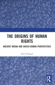 The Origins of Human Rights (Ancient Indian and Greco-Roman Perspectives) by R.U.S Prasad, 9781032249155