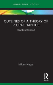 Outlines of a Theory of Plural Habitus (Bourdieu Revisited) - 9781032017068 by Miklós Hadas, 9781032017068