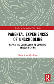 Parental Experiences of Unschooling (Navigating Curriculum as Learning-through-Living) by Khara Schonfeld-Karan, 9781032076553