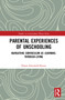 Parental Experiences of Unschooling (Navigating Curriculum as Learning-through-Living) by Khara Schonfeld-Karan, 9781032076553