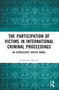 The Participation of Victims in International Criminal Proceedings (An Expressivist Justice Model) by Alessandra Cuppini, 9781032104638