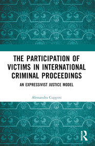 The Participation of Victims in International Criminal Proceedings (An Expressivist Justice Model) by Alessandra Cuppini, 9781032104638