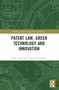 Patent Law, Green Technology and Innovation by Ankit Singh, Yogendra Srivastava, 9781032333946