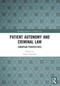 Patient Autonomy and Criminal Law (European Perspectives) by Paweł Daniluk, 9781032334905
