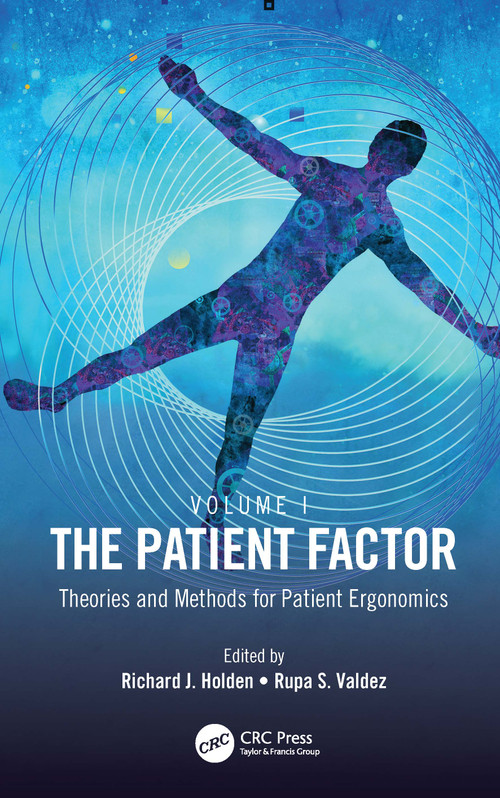 The Patient Factor (Theories and Methods for Patient Ergonomics) by Richard J. Holden, Rupa S. Valdez, 9780367720957