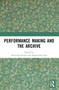 Performance Making and the Archive - 9781032340913 by Ashutosh Potdar, Sharmistha Saha, 9781032340913
