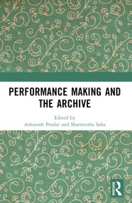 Performance Making and the Archive - 9781032340913 by Ashutosh Potdar, Sharmistha Saha, 9781032340913
