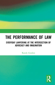 The Performance of Law (Everyday Lawyering at the Intersection of Advocacy and Imagination) by Randy Gordon, 9781032303376