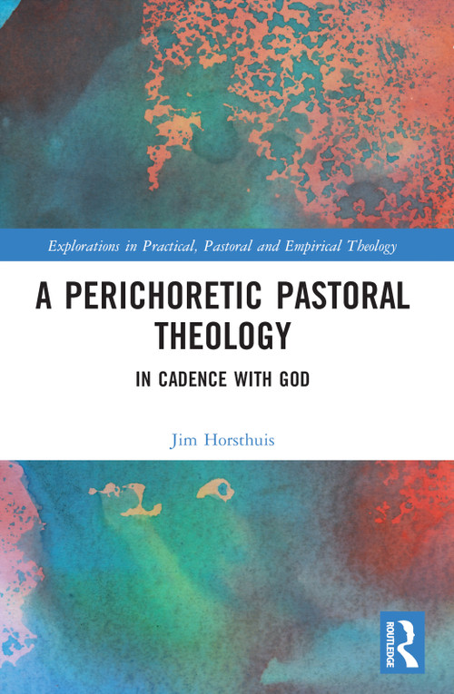 A Perichoretic Pastoral Theology (In Cadence with God) by Jim Horsthuis, 9781032251592