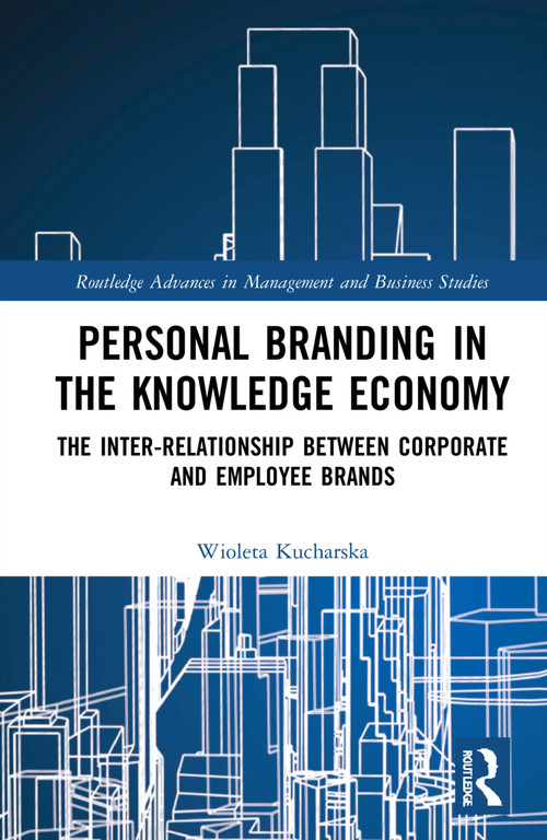 Personal Branding in the Knowledge Economy (The Inter-relationship between Corporate and Employee Brands) by Wioleta Kucharska, 9781032013381
