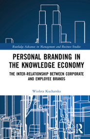 Personal Branding in the Knowledge Economy (The Inter-relationship between Corporate and Employee Brands) by Wioleta Kucharska, 9781032013381