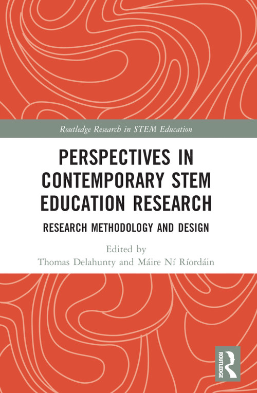 Perspectives in Contemporary STEM Education Research (Research Methodology and Design) by Thomas Delahunty, Máire Ní Ríordáin, 9780367621414