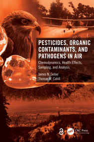 Pesticides, Organic Contaminants, and Pathogens in Air (Chemodynamics, Health Effects, Sampling, and Analysis) by James N. Seiber, Thomas M. Cahill, 9781032108940