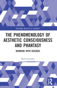 The Phenomenology of Aesthetic Consciousness and Phantasy (Working with Husserl) - 9781032080239 by Paul Crowther, 9781032080239