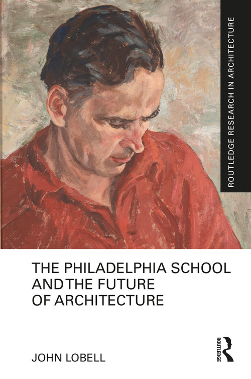 The Philadelphia School and the Future of Architecture - 9781032015248 by John Lobell, 9781032015248