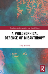 A Philosophical Defense of Misanthropy by Toby Svoboda, 9781032038605