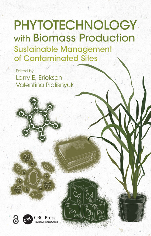 Phytotechnology with Biomass Production (Sustainable Management of Contaminated Sites) by Larry E. Erickson, Valentina Pidlisnyuk, 9780367536206