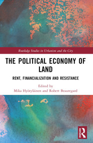 The Political Economy of Land (Rent, Financialization and Resistance) by Mika Hyötyläinen, Robert Beauregard, 9781032248202