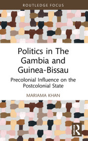Politics in The Gambia and Guinea-Bissau (Precolonial Influence on the Postcolonial State) - 9780367690069 by Mariama Khan, 9780367690069