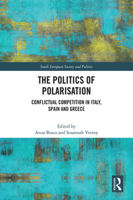 The Politics of Polarisation (Conflictual Competition in Italy, Spain and Greece) by Anna Bosco, Susannah Verney, 9781032328508