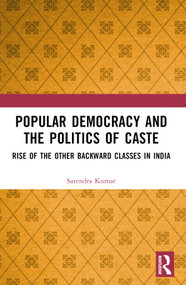 Popular Democracy and the Politics of Caste (Rise of the Other Backward Classes in India) - 9781032346229 by Satendra Kumar, 9781032346229