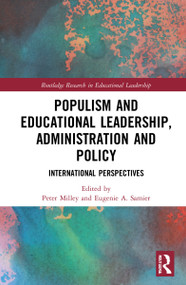 Populism and Educational Leadership, Administration and Policy (International Perspectives) by Peter Milley, Eugenie A. Samier, 9780367568238