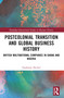 Postcolonial Transition and Global Business History (British Multinational Companies in Ghana and Nigeria) by Stephanie Decker, 9781032386829