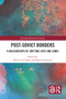 Post-Soviet Borders (A Kaleidoscope of Shifting Lives and Lands) by Sabine von Löwis, Beate Eschment, 9780367770105