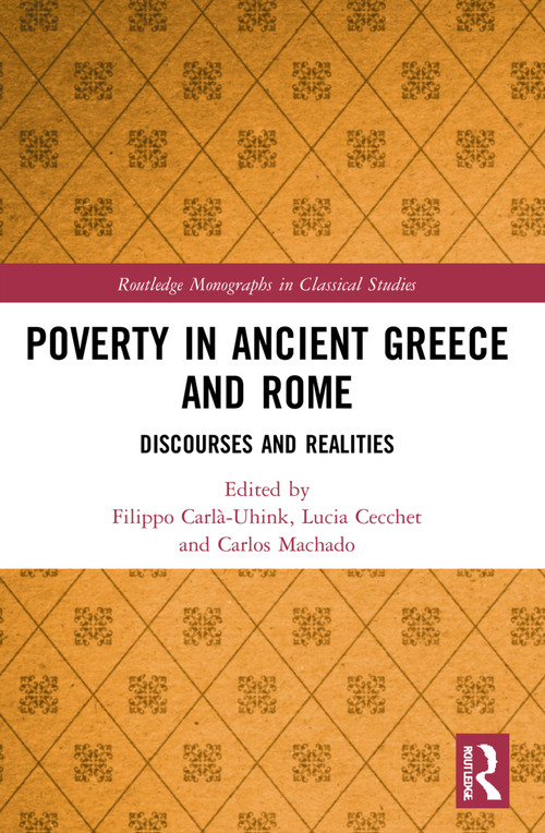 Poverty in Ancient Greece and Rome (Realities and Discourses) by Filippo Carlà-Uhink, Lucia Cecchet, Carlos Machado, 9781032330044