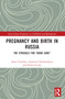 Pregnancy and Birth in Russia (The Struggle for "Good Care") by Anna Temkina, Anastasia Novkunskaya, Daria Litvina, 9780367689001
