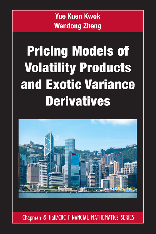 Pricing Models of Volatility Products and Exotic Variance Derivatives by Yue Kuen Kwok, Wendong Zheng, 9781032204321