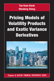 Pricing Models of Volatility Products and Exotic Variance Derivatives by Yue Kuen Kwok, Wendong Zheng, 9781032204321